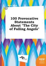 100 Provocative Statements about the City of Falling Angels