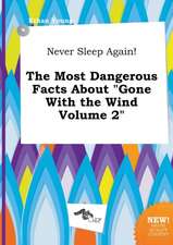 Never Sleep Again! the Most Dangerous Facts about Gone with the Wind Volume 2