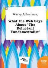 Wacky Aphorisms, What the Web Says about the Reluctant Fundamentalist