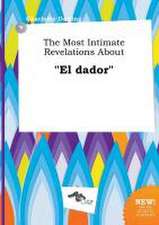 The Most Intimate Revelations about El Dador