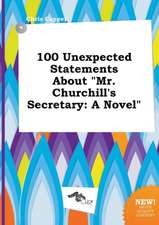 100 Unexpected Statements about Mr. Churchill's Secretary