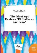 Bull's Eye!: The Most Apt Reviews El Diablo En Invierno