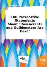 100 Provocative Statements about Rosencrantz and Guildenstern Are Dead