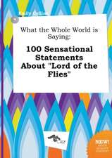 What the Whole World Is Saying: 100 Sensational Statements about Lord of the Flies