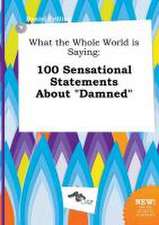 What the Whole World Is Saying: 100 Sensational Statements about Damned