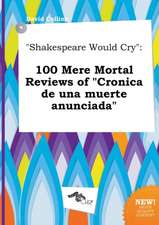 Shakespeare Would Cry: 100 Mere Mortal Reviews of Cronica de Una Muerte Anunciada