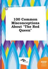 100 Common Misconceptions about the Red Queen