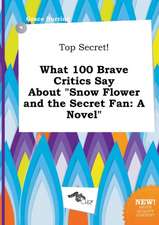 Top Secret! What 100 Brave Critics Say about Snow Flower and the Secret Fan