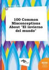 100 Common Misconceptions about El Invierno del Mundo