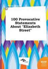 100 Provocative Statements about Elizabeth Street