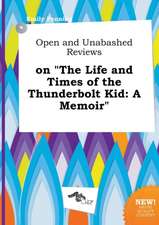 Open and Unabashed Reviews on the Life and Times of the Thunderbolt Kid: A Memoir