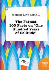 Women Love Girth... the Fattest 100 Facts on One Hundred Years of Solitude