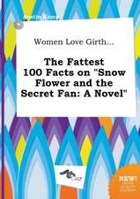 Women Love Girth... the Fattest 100 Facts on Snow Flower and the Secret Fan