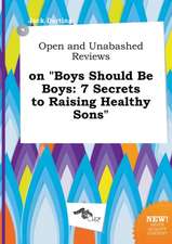 Open and Unabashed Reviews on Boys Should Be Boys: 7 Secrets to Raising Healthy Sons