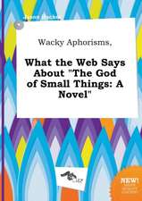 Wacky Aphorisms, What the Web Says about the God of Small Things