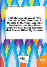 100 Statements about the Journal of Best Practices: A Memoir of Marriage, Asperger Syndrome, and One Man's Quest to Be a Better Husband That Almost