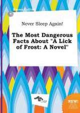 Never Sleep Again! the Most Dangerous Facts about a Lick of Frost