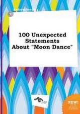 100 Unexpected Statements about Moon Dance