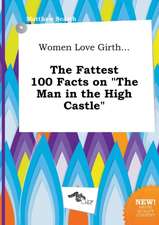 Women Love Girth... the Fattest 100 Facts on the Man in the High Castle