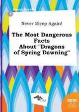 Never Sleep Again! the Most Dangerous Facts about Dragons of Spring Dawning