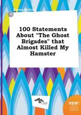 100 Statements about the Ghost Brigades That Almost Killed My Hamster