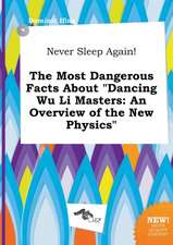 Never Sleep Again! the Most Dangerous Facts about Dancing Wu Li Masters: An Overview of the New Physics