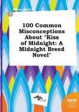 100 Common Misconceptions about Kiss of Midnight: A Midnight Breed Novel