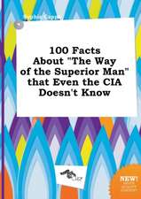 100 Facts about the Way of the Superior Man That Even the CIA Doesn't Know