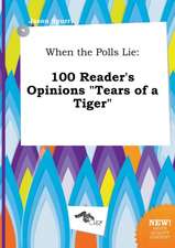 When the Polls Lie: 100 Reader's Opinions Tears of a Tiger