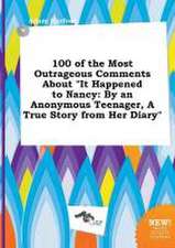 100 of the Most Outrageous Comments about It Happened to Nancy: By an Anonymous Teenager, a True Story from Her Diary