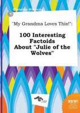 My Grandma Loves This!: 100 Interesting Factoids about Julie of the Wolves