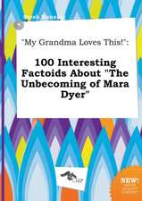 My Grandma Loves This!: 100 Interesting Factoids about the Unbecoming of Mara Dyer