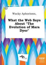 Wacky Aphorisms, What the Web Says about the Evolution of Mara Dyer