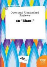 Open and Unabashed Reviews on Slam!