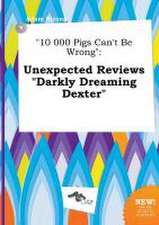 10 000 Pigs Can't Be Wrong: Unexpected Reviews Darkly Dreaming Dexter