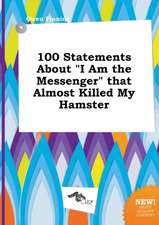 100 Statements about I Am the Messenger That Almost Killed My Hamster