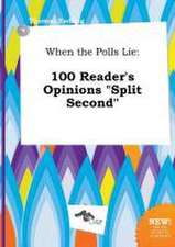 When the Polls Lie: 100 Reader's Opinions Split Second