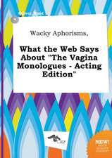 Wacky Aphorisms, What the Web Says about the Vagina Monologues - Acting Edition