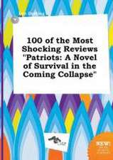 100 of the Most Shocking Reviews Patriots: A Novel of Survival in the Coming Collapse