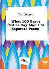 Top Secret! What 100 Brave Critics Say about a Separate Peace