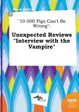 10 000 Pigs Can't Be Wrong: Unexpected Reviews Interview with the Vampire