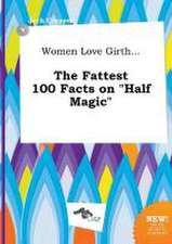 Women Love Girth... the Fattest 100 Facts on Half Magic