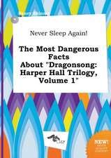 Never Sleep Again! the Most Dangerous Facts about Dragonsong: Harper Hall Trilogy, Volume 1