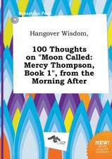 Hangover Wisdom, 100 Thoughts on Moon Called: Mercy Thompson, Book 1, from the Morning After