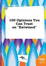 100 Opinions You Can Trust on Entwined