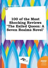 100 of the Most Shocking Reviews the Exiled Queen: A Seven Realms Novel