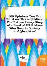 100 Opinions You Can Trust on Horse Soldiers: The Extraordinary Story of a Band of Us Soldiers Who Rode to Victory in Afghanistan