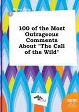 100 of the Most Outrageous Comments about the Call of the Wild