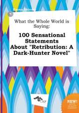 What the Whole World Is Saying: 100 Sensational Statements about Retribution: A Dark-Hunter Novel