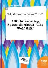 My Grandma Loves This!: 100 Interesting Factoids about the Wolf Gift